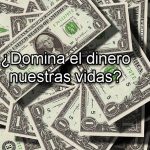 Domina el dinero nuestras vidas 150x150